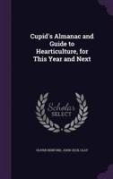 Cupid's Almanac and Guide to Hearticulture, for This Year and Next