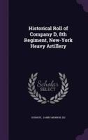 Historical Roll of Company D, 8th Regiment, New-York Heavy Artillery