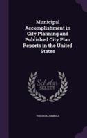 Municipal Accomplishment in City Planning and Published City Plan Reports in the United States