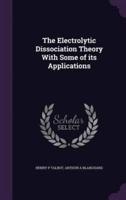 The Electrolytic Dissociation Theory With Some of Its Applications