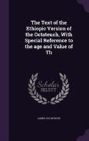 The Text of the Ethiopic Version of the Octateuch, With Special Reference to the Age and Value of Th