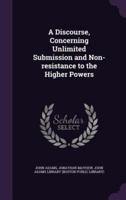 A Discourse, Concerning Unlimited Submission and Non-Resistance to the Higher Powers