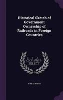 Historical Sketch of Government Ownership of Railroads in Foreign Countries