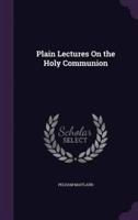 Plain Lectures On the Holy Communion