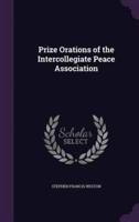 Prize Orations of the Intercollegiate Peace Association