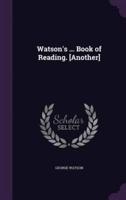 Watson's ... Book of Reading. [Another]