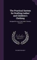 The Practical System for Drafting Ladies' and Children's Clothing