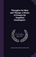 Thoughts On Men and Things, a Series of Essays by 'Angelina Gushington'