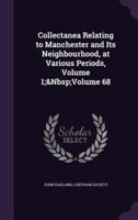 Collectanea Relating to Manchester and Its Neighbourhood, at Various Periods, Volume 1; Volume 68