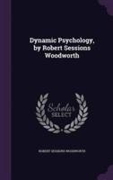 Dynamic Psychology, by Robert Sessions Woodworth