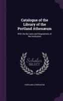 Catalogue of the Library of the Portland Athenæum
