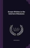Essays Written in the Interval of Business
