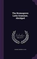 The Bromsgrove Latin Grammar, Abridged
