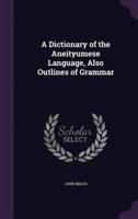 A Dictionary of the Aneityumese Language, Also Outlines of Grammar