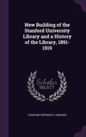 New Building of the Stanford University Library and a History of the Library, 1891-1919