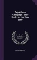 Republican "Campaign" Text-Book, for the Year 1860