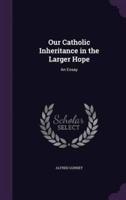 Our Catholic Inheritance in the Larger Hope