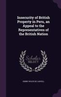 Insecurity of British Property in Peru, an Appeal to the Representatives of the British Nation