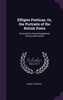 Effigies Poeticae, Or, the Portraits of the British Poets