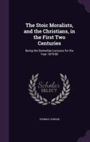 The Stoic Moralists, and the Christians, in the First Two Centuries