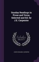 Sunday Readings in Prose and Verse, Selected and Ed. By J.E. Carpenter