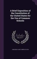 A Brief Exposition of the Constitution of the United States for the Use of Common Schools