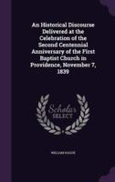An Historical Discourse Delivered at the Celebration of the Second Centennial Anniversary of the First Baptist Church in Providence, November 7, 1839