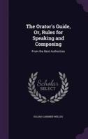 The Orator's Guide, Or, Rules for Speaking and Composing