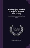 Radiography and the 'X' Rays in Practice and Theory