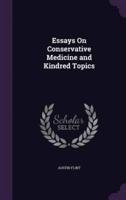 Essays On Conservative Medicine and Kindred Topics