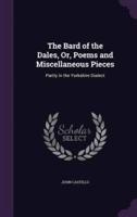 The Bard of the Dales, Or, Poems and Miscellaneous Pieces