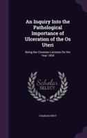 An Inquiry Into the Pathological Importance of Ulceration of the Os Uteri