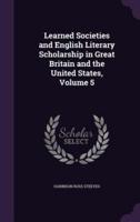 Learned Societies and English Literary Scholarship in Great Britain and the United States, Volume 5