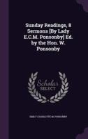 Sunday Readings, 8 Sermons [By Lady E.C.M. Ponsonby] Ed. By the Hon. W. Ponsonby