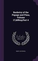 Basketry of the Papago and Pima, Volume 17, Part 4