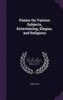 Poems On Various Subjects, Entertaining, Elegiac, and Religious