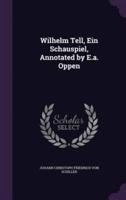 Wilhelm Tell, Ein Schauspiel, Annotated by E.a. Oppen