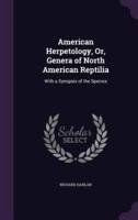 American Herpetology, Or, Genera of North American Reptilia