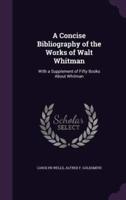 A Concise Bibliography of the Works of Walt Whitman
