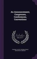 An Announcement, Congresses, Conferences, Conventions