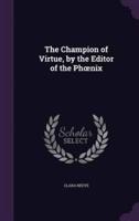 The Champion of Virtue, by the Editor of the Phoenix