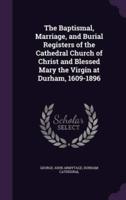 The Baptismal, Marriage, and Burial Registers of the Cathedral Church of Christ and Blessed Mary the Virgin at Durham, 1609-1896