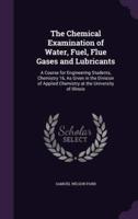 The Chemical Examination of Water, Fuel, Flue Gases and Lubricants