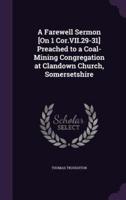 A Farewell Sermon [On 1 Cor.VII.29-31] Preached to a Coal-Mining Congregation at Clandown Church, Somersetshire