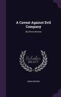 A Caveat Against Evil Company