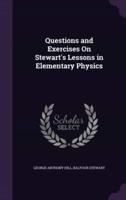 Questions and Exercises On Stewart's Lessons in Elementary Physics