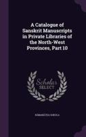 A Catalogue of Sanskrit Manuscripts in Private Libraries of the North-West Provinces, Part 10