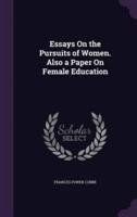 Essays On the Pursuits of Women. Also a Paper On Female Education