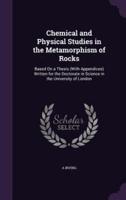 Chemical and Physical Studies in the Metamorphism of Rocks