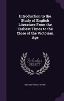 Introduction to the Study of English Literature From the Earliest Times to the Close of the Victorian Age